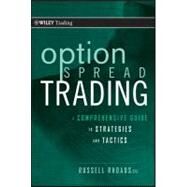 Option Spread Trading A Comprehensive Guide to Strategies and Tactics by Rhoads, Russell, 9780470618981