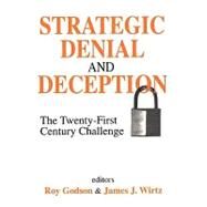 Strategic Denial and Deception: The Twenty-First Century Challenge by Wirtz,James, 9780765808981