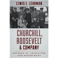 Churchill, Roosevelt & Company Studies in Character and Statecraft by Lehrman, Lewis E., 9780811718981