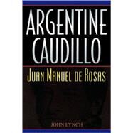 Argentine Caudillo Juan Manuel de Rosas by Lynch, John, 9780842028981