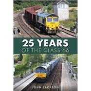 25 Years of the Class 66 by Jackson, John, 9781398108981