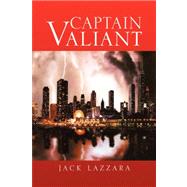 Captain Valiant by Lazzara, Jack, 9781436338981