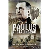 With Paulus at Stalingrad by Adam, Wilhelm; Ruhle, Otto; Le Tissier, Tony, 9781473898981