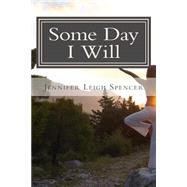 Some Day I Will by Spencer, Jennifer Leigh, 9781508778981