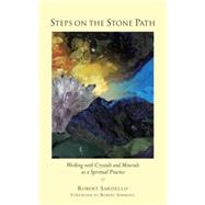 Steps on the Stone Path Working with Crystals and Minerals as a Spiritual Practice by Sardello, Robert; Simmons, Robert, 9781556438981