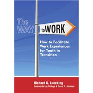 The Way to Work: How to Facilitate Work Experience for Youth in Transition by Luecking, Richard G., 9781557668981