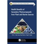Health Benefits of Secondary Phytocompounds from Plant and Marine Sources by Suleria, Hafiz Ansar Rasul; Goyal, Megh, 9781771888981