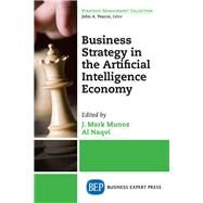 Business Strategy in the Artificial Intelligence Economy by Munoz, J. Mark; Naqvi, Al, 9781948198981