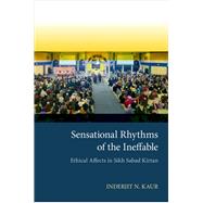 Sensational Rhythms of the Ineffable Ethical Affects in Sikh Sabad Kīrtan by Kaur, Inderjit N., 9780197538982