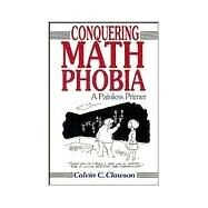 Conquering Math Phobia : A Painless Primer by Calvin C. Clawson, 9780471528982