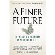 A Finer Future: Creating an Economy in Service to Life by Lovins, L. Hunter; Wallis, Stewart; Wijkman, Anders; Fullerton, John; Raworth, Kate, 9780865718982