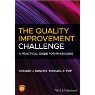 The Quality Improvement Challenge A Practical Guide for Physicians by Banchs, Richard J.; Pop, Michael R., 9781119698982