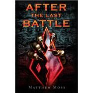After the Last Battle by Moss, Matthew, 9781543938982