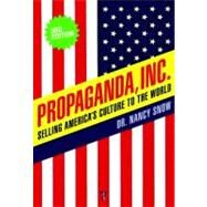 Propaganda, Inc. Selling America's Culture to the World by Snow, Nancy; Schiller, Herbert I.; Parenti, Michael, 9781583228982