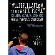 Multiplication Is for White People by Delpit, Lisa, 9781595588982