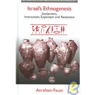 Israel's Ethnogenesis: Settlement, Interaction, Expansion and Resistance by Faust,Avraham, 9781904768982