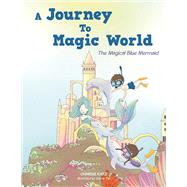 A Journey To Magic World by Charise Katz, 9781982298982