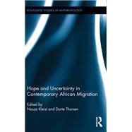 Hope and Uncertainty in Contemporary African Migration by Kleist, Nauja; Thorsen, Dorte, 9780367358983