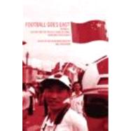 Football Goes East: Business, Culture and the People's Game in East Asia by Horne,John, 9780415318983