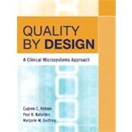 Quality by Design : A Clinical Microsystems Approach by Nelson, Eugene C.; Batalden, Paul B.; Godfrey, Marjorie M., 9780787978983