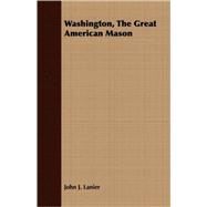 Washington, The Great American Mason by Lanier, John J., 9781408698983