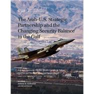 The Arab-U.S. Strategic Partnership and the Changing Security Balance in the Gulf Joint and Asymmetric Warfare, Missiles and Missile Defense, Civil War and Non-State Actors, and Outside Powers by Cordesman, Anthony H.; Peacock, Michael, 9781442258983