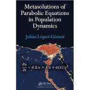 Metasolutions of Parabolic Equations in Population Dynamics by L=pez-G=mez; Julin, 9781482238983