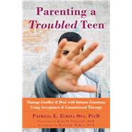 Parenting a Troubled Teen by Ona, Patricia E. Zurita; Strosahl, Kirk D., Ph.D.; McKay, Matthew, Ph.D. (AFT), 9781626258983