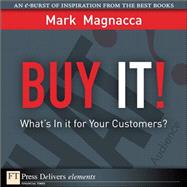 Buy It!: Whats in It for Your Customers? by Magnacca, Mark, 9780137048984