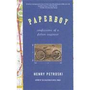 Paperboy Confessions of a Future Engineer by PETROSKI, HENRY, 9780375718984