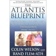The Atlantis Blueprint Unlocking the Ancient Mysteries of a Long-Lost Civilization by Wilson, Colin; Flem-Ath, Rand, 9780440508984