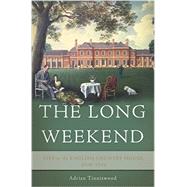 The Long Weekend Life in the English Country House, 1918-1939 by Tinniswood, Adrian, 9780465048984
