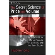 The Secret Science of Price and Volume Techniques for Spotting Market Trends, Hot Sectors, and the Best Stocks by Ord, Tim, 9780470138984