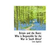 Britain and the Boers : Who Is Responsible for the War in South Africa? by Appleton, Lewis, 9780559338984