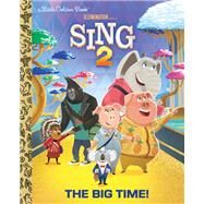 The Big Time! (Illumination's Sing 2) by Lewman, David; Sims, Bryan, 9780593378984