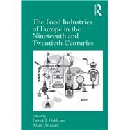 The Food Industries of Europe in the Nineteenth and Twentieth Centuries by Oddy,Derek J., 9781138248984