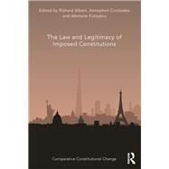 The Law and Legitimacy of Imposed Constitutions by Albert, Richard; Contiades, Xenophon; Fotiadou, Alkmene, 9781138488984