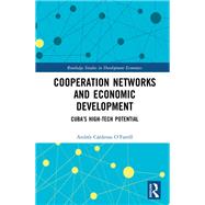 Cooperation Networks and Economic Development: Cubas High-Tech Potential by Crdenas OFarrill; AndrTs, 9781138558984