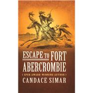 Escape to Fort Abercrombie by Simar, Candace, 9781410498984