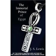 The Immortal Prince of Egypt by Lewis, J. S., 9781500658984