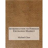 Introduction to Foreign Exchange Market by Chan, Michael E.; London School of Management Studies, 9781507758984