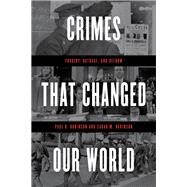Crimes That Changed Our World Tragedy, Outrage, and Reform by Robinson, Paul H.; Robinson, Sarah M., 9781538138984