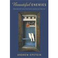 Beautiful Enemies Friendship and Postwar American Poetry by Epstein, Andrew, 9780195388985