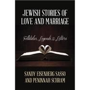 Jewish Stories of Love and Marriage Folktales, Legends, and Letters by Sasso, Sandy Eisenberg; Schram, Peninnah, 9781442238985