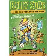 Billy Sure Kid Entrepreneur and the Everything Locator by Sharpe, Luke; Ross, Graham, 9781481468985