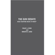 The Gun Debate What Everyone Needs to Know by Cook, Philip J.; Goss, Kristin A., 9780199338986