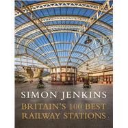 Britain's 100 Best Railway Stations by Jenkins, Simon, 9780241978986
