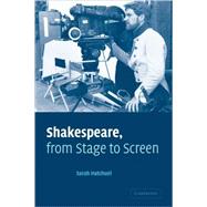 Shakespeare, from Stage to Screen by Sarah Hatchuel, 9780521078986