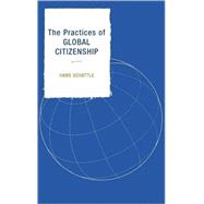 The Practices of Global Citizenship by Schattle, Hans, 9780742538986