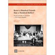 Better a Hundred Friends Than a Hundred Rubles? : Social Networks in Transition - The Kyrgyz Republic by Kuehnast, Kathleen; Dudwick, Nora, 9780821358986